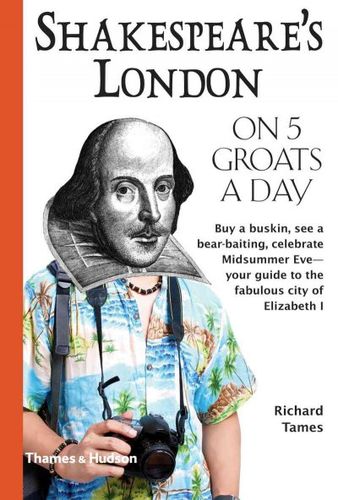 Shakespeare's London on Five Groats a Dayshakespeare 