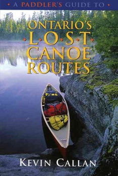 A Paddler's Guide to Ontario's Lost Canoe Routespaddler 