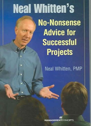 Neal Whitten's No-nonsense Advice For Successful Projectsneal 