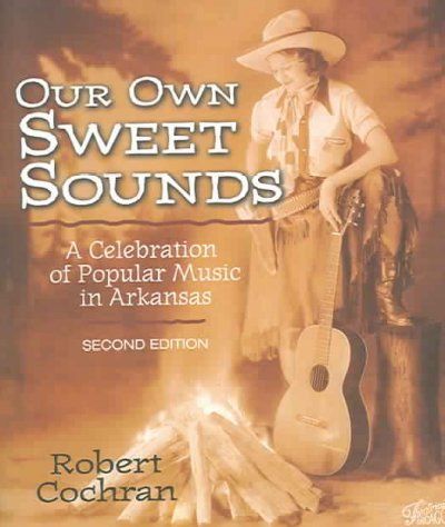 Our Own Sweet Sounds: A Celebration Of Popular Music In Arkansassweet 