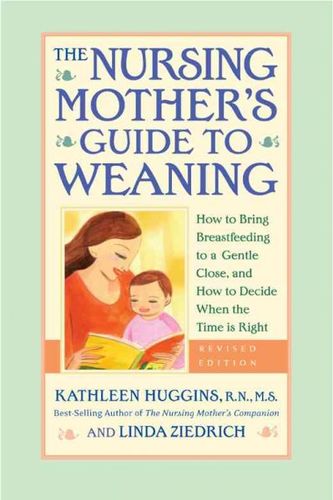 The Nursing Mother's Guide to Weaningnursing 