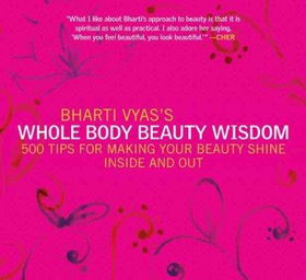 Bharti Vyas's Whole Body Beauty Wisdombharti 