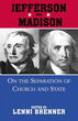 Jefferson & Madison On Separation of Church and State