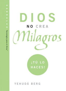 Dios no crea milagros tu lo haces! / God Does Not Create Miracles; You Do!dios 
