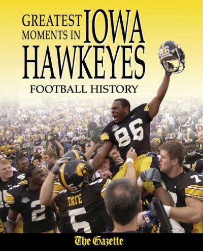 Greatest Moments in Iowa Hawkeyes Football Historygreatest 