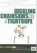 Juggling Chainsaws On A Tightrope