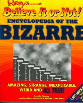 Ripley's Believe It Or Not! Encyclopedia Of The Bizarreripley 