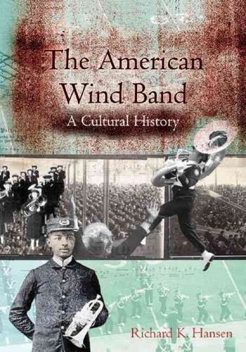 The American Wind Band: A Cultural Historyamerican 
