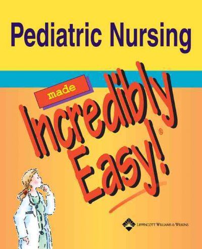 Pediatric Nursing Made Incredibly Easy!pediatric 