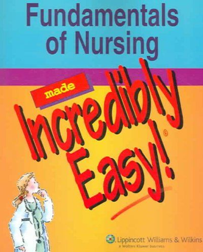 Fundamentals of Nursing Made Incredibly Easy!fundamentals 