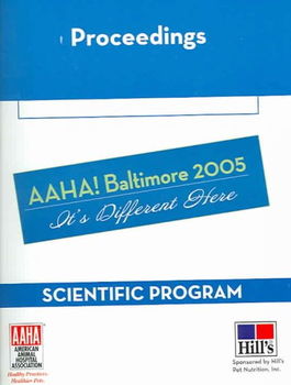 Proceedings American Animal Hospital Association, Baltimore, Maryland March 19-23, 2005proceedings 