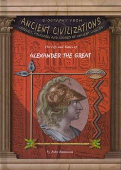 The Life and Times of Alexander the Greatlife 