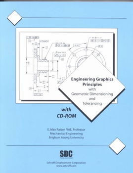 Engineering Graphics Principles With Geometric Dimensioning and Tolerancingengineering 