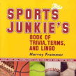The Sports Junkies' Book of Trivia, Terms, And Lingo