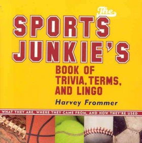 The Sports Junkies' Book of Trivia, Terms, And Lingosports 