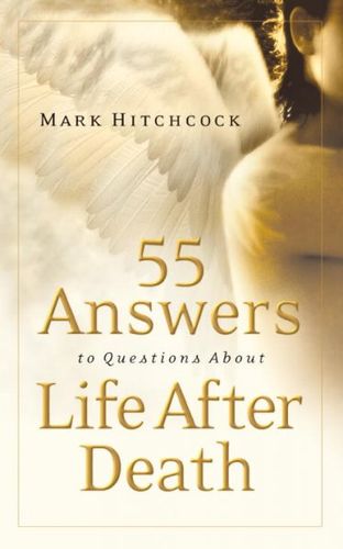55 Answers To Questions About Life After Deathanswers 