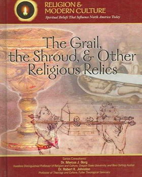 The Grail, the Shroud, And Other Religious Relicsgrail 