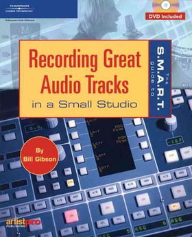 The S.m.a.r.t. Guide To Recording Great Audio Tracks In A Small Studioguide 
