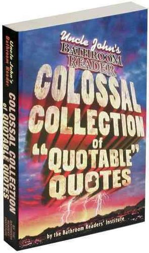 Uncle John's Colossal Collection of "Quotable" Quotesuncle 
