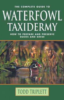 The Complete Guide To Waterfowl Taxidermycomplete 