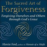 The Sacred Art Of Forgiveness