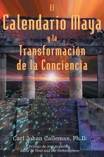 El Calendario Maya Y La Transformacion De La Conciencia / The Mayan Calendar and the Transformation of Consciousnesscalendario 