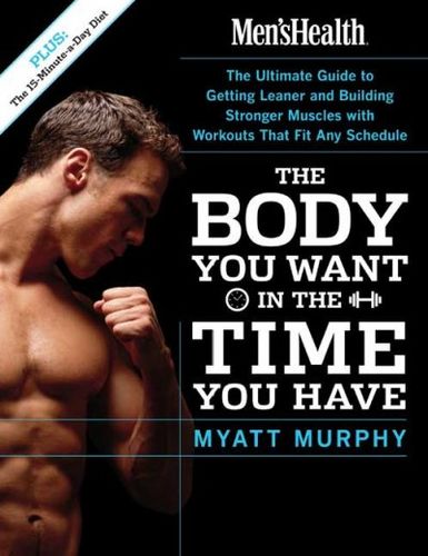 Men's Health the Body You Want in the Time You Havemen 