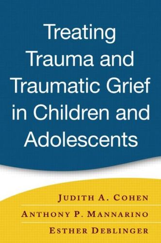 Treating Trauma And Traumatic Grief in Children And Adolescentstreating 