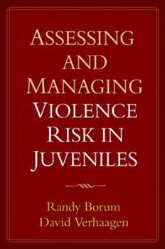 Assessing And Managing Violence Risk in Juvenilesassessing 