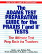 The Adams Test Preparation Guide for the PRAXIS I and II Tests