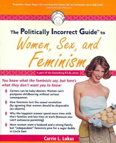 The Politically Incorrect Guide to Women, Sex And Feminismpolitically 