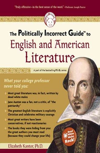 The Politically Incorrect Guide to English And American Literaturepolitically 
