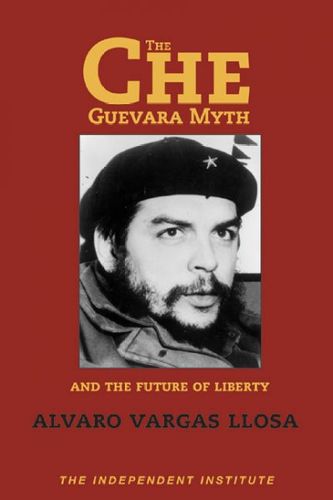 The Che Guevara Myth and the Future of Libertyche 