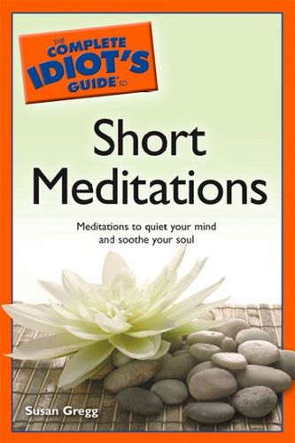 The Complete Idiot's Guide to Short Meditationscomplete 
