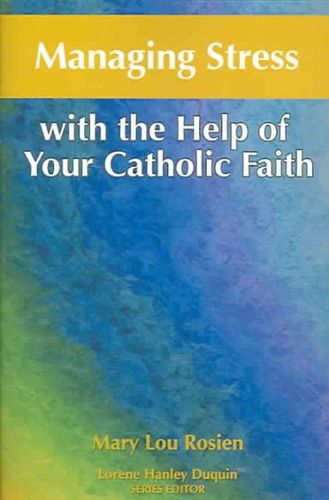 Managing Stress With the Help of Your Catholic Faithmanaging 