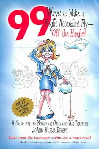 99 Ways to Make a Flight Attendant Fly--Off the Handleways 