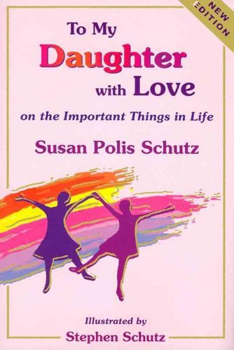 To My Daughter With Love on the Important Things in Lifedaughter 