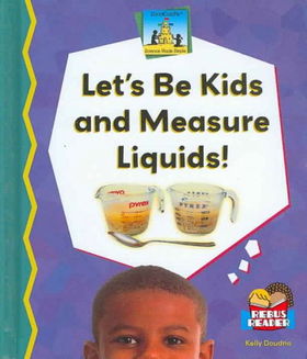 Let's Be Kids And Measure Liquids!kids 