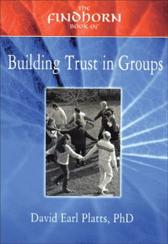 The Findhorn Book of Building Trust in Groupsfindhorn 