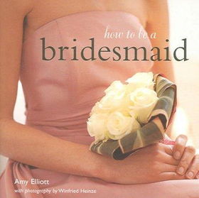How to be a Bridesmaidbridesmaid 
