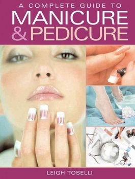 A Complete Guide to Manicure And Pedicurecomplete 