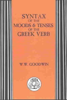 Syntax of the Moods & Tenses of the Greek Verbsyntax 
