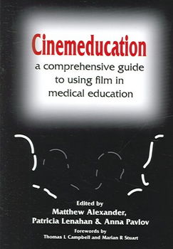 Cinemeducation: a Comprehensive Guide to Using Film in Medical Educationcinemeducation 