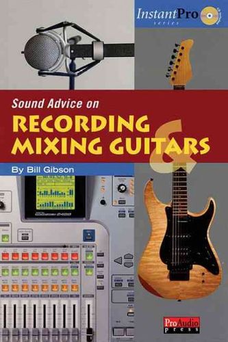 Sound Advice on Recording and Mixing Guitarssound 