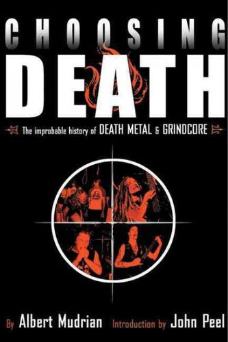 Choosing Death: The Improbable History Of Death Metal & Grindcorechoosing 
