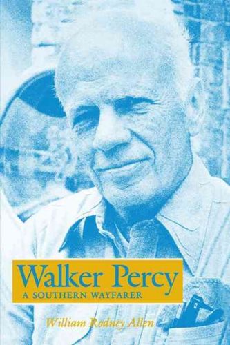 Walker Percy: a Southern Wayfarerwalker 
