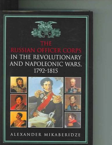 The Russian Officer Corps of the Revolutionary and Napoleonic Warsrussian 