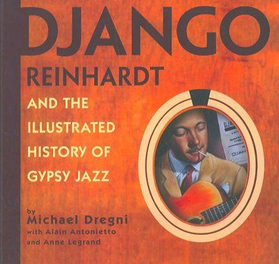 Django Reinhardt And the Illustrated History of Gypsy Jazzdjango 