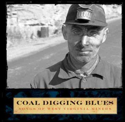 Coal Digging Blues: Songs of West Virginia Miners (West Virginia University Sound Archive)coal 