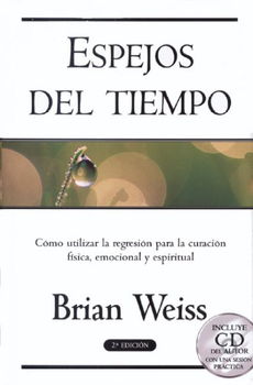 Espejos Del Tiempo / Mirros of Time: Using Regression for Physical,  Emotional and Spiritual Healingespejos 
